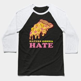 Haters gonna Hate Pineapple Pizza Baseball T-Shirt